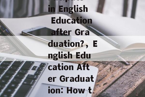 Can You Participate in English Education after Graduation?,English Education After Graduation: How to Take Action Can You Participate in English Education after Graduation?,English Education After Graduation: How to Take Action
