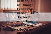 Title: What Work Do After Graduation?，Final Thoughts on Graduation， An Exploration of Time and Career Opportunities after Pursuing Your Passion