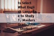 Masters Graduation: Can Students Select What English Language to Study?，Masters Graduation: Student Selection of English Language to Study?