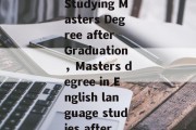 An English Language Studying Masters Degree after Graduation，Masters degree in English language studies after graduation.
