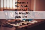 English Professors after Graduation Can Do What?English Professors: What to Do After Graduation