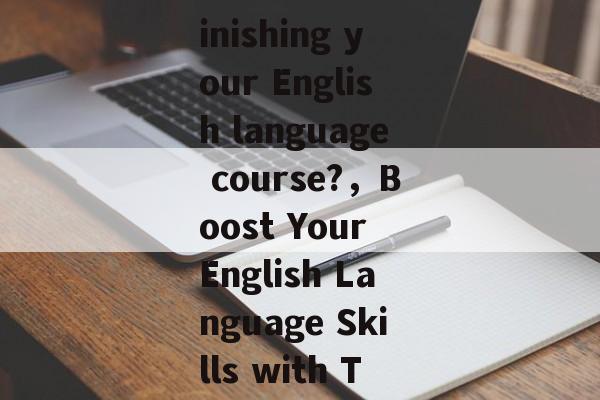 Title: What can you do after finishing your English language course?,Boost Your English Language Skills with These 5 Essential Tips Title: What can you do after finishing your English language course?,Boost Your English Language Skills with These 5 Essential Tips